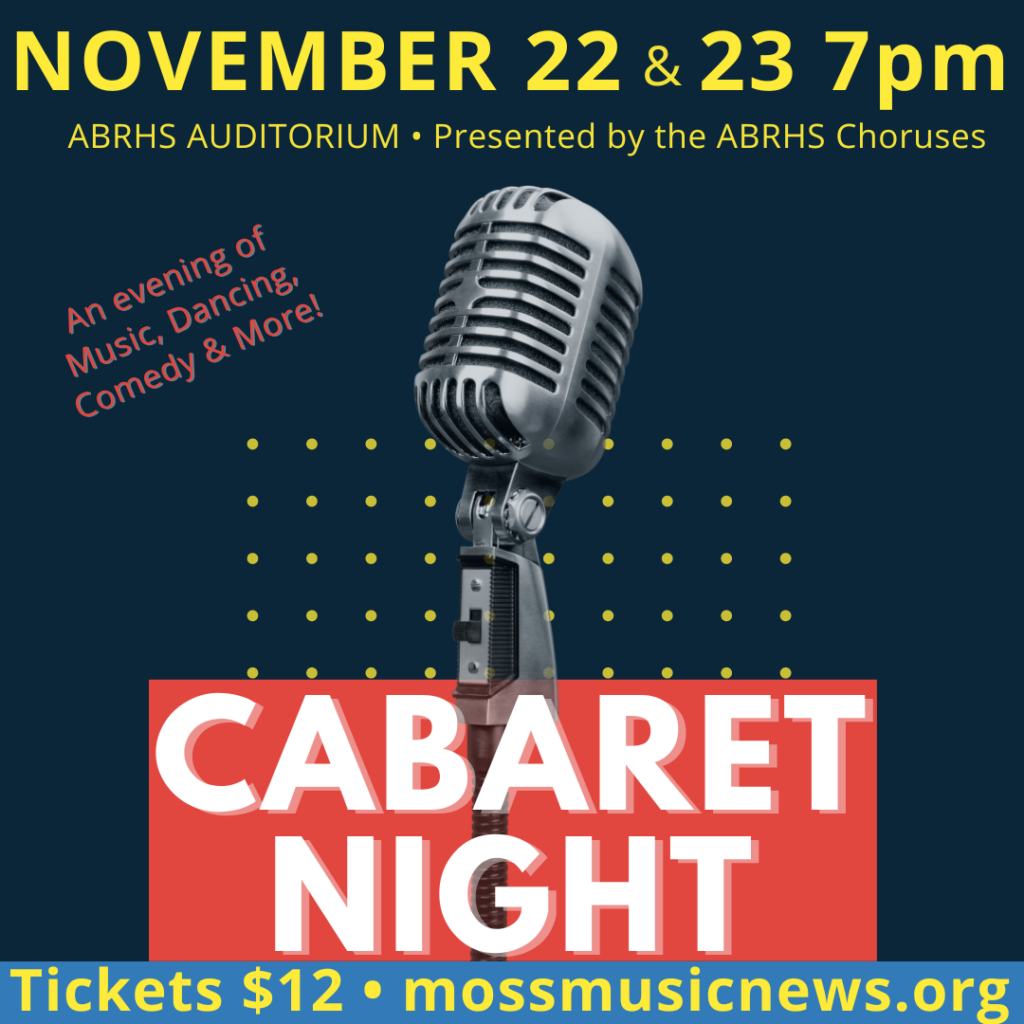 Cabaret Night 2024 November 22nd and 23rd  7pm 
ABRHS Auditorium
Tickets $12 mossmusicnews.org