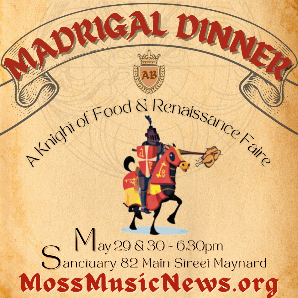 Madrigal dinner
May 29 & 30 6:30pm
Sanctuary 82 Main Street Maynard